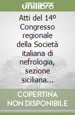 Atti del 14º Congresso regionale della Società italiana di nefrologia, sezione siciliana (Catania, 30 settembre-1 ottobre 1995)