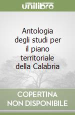 Antologia degli studi per il piano territoriale della Calabria libro