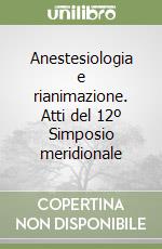 Anestesiologia e rianimazione. Atti del 12º Simposio meridionale libro