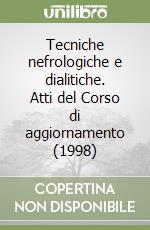 Tecniche nefrologiche e dialitiche. Atti del Corso di aggiornamento (1998) libro