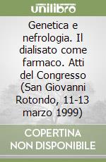 Genetica e nefrologia. Il dialisato come farmaco. Atti del Congresso (San Giovanni Rotondo, 11-13 marzo 1999)