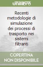 Recenti metodologie di simulazione dei processi di trasporto nei sistemi filtranti