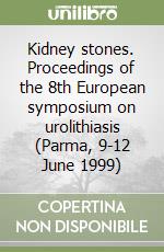 Kidney stones. Proceedings of the 8th European symposium on urolithiasis (Parma, 9-12 June 1999)