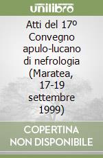 Atti del 17º Convegno apulo-lucano di nefrologia (Maratea, 17-19 settembre 1999)