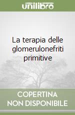 La terapia delle glomerulonefriti primitive