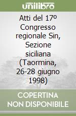 Atti del 17º Congresso regionale Sin, Sezione siciliana (Taormina, 26-28 giugno 1998) libro