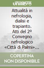 Attualità in nefrologia, dialisi e trapianto. Atti del 2º Convegno nefrologico «Città di Palmi» (Palmi-Scilla, 12-13 maggio 2000) libro