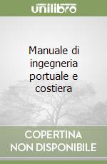 Manuale di ingegneria portuale e costiera