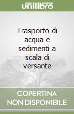 Trasporto di acqua e sedimenti a scala di versante libro