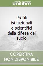 Profili istituzionali e scientifici della difesa del suolo libro