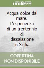 Acqua dolce dal mare. L'esperienza di un trentennio di dissalazione in Sicilia