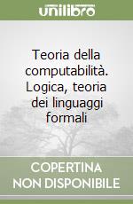 Teoria della computabilità. Logica, teoria dei linguaggi formali