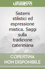 Sistemi stilistici ed espressione mistica. Saggi sulla tradizione cateriniana libro