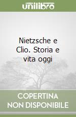 Nietzsche e Clio. Storia e vita oggi libro