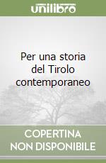 Per una storia del Tirolo contemporaneo libro