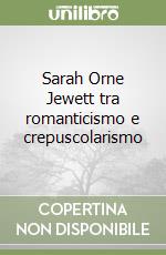 Sarah Orne Jewett tra romanticismo e crepuscolarismo libro