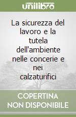 La sicurezza del lavoro e la tutela dell'ambiente nelle concerie e nei calzaturifici