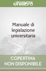 Manuale di legislazione universitaria libro
