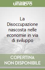 La Disoccupazione nascosta nelle economie in via di sviluppo libro