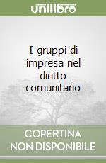 I gruppi di impresa nel diritto comunitario libro