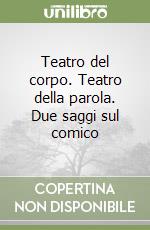 Teatro del corpo. Teatro della parola. Due saggi sul comico libro