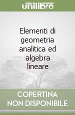 Elementi di geometria analitica ed algebra lineare libro