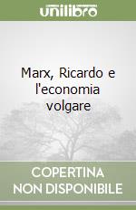 Marx, Ricardo e l'economia volgare