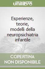 Esperienze, teorie, modelli della neuropsichiatria infantile