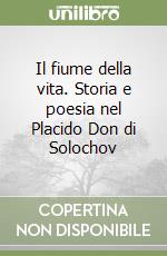 Il fiume della vita. Storia e poesia nel Placido Don di Solochov