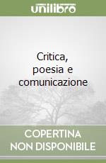 Critica, poesia e comunicazione libro