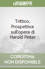 Trittico. Prospettiva sull'opera di Harold Pinter libro