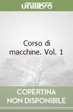 Corso di macchine. Vol. 1