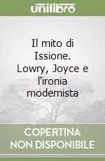 Il mito di Issione. Lowry, Joyce e l'ironia modernista libro