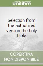 Selection from the authorized version the holy Bible