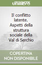 Il conflitto latente. Aspetti della struttura sociale della Val di Serchio