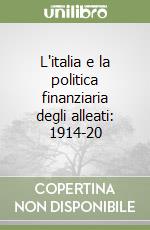 L'italia e la politica finanziaria degli alleati: 1914-20 libro