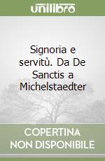 Signoria e servitù. Da De Sanctis a Michelstaedter libro