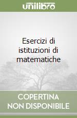 Esercizi di istituzioni di matematiche libro