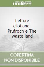 Letture eliotiane. Prufroch e The waste land libro