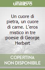 Un cuore di pietra, un cuore di carne. L'eros mistico in tre poesie di George Herbert libro