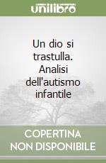 Un dio si trastulla. Analisi dell'autismo infantile