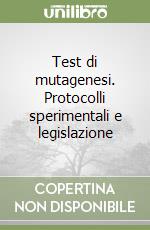 Test di mutagenesi. Protocolli sperimentali e legislazione