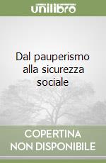 Dal pauperismo alla sicurezza sociale libro