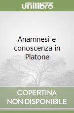 Anamnesi e conoscenza in Platone libro