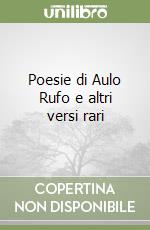 Poesie di Aulo Rufo e altri versi rari libro