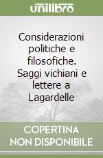 Considerazioni politiche e filosofiche. Saggi vichiani e lettere a Lagardelle libro