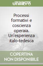 Processi formativi e coscienza operaia. Un'esperienza italo-tedesca libro