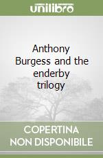 Anthony Burgess and the enderby trilogy