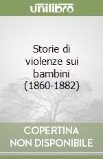 Storie di violenze sui bambini (1860-1882)