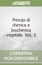 Principi di chimica e biochimica vegetale. Vol. 1